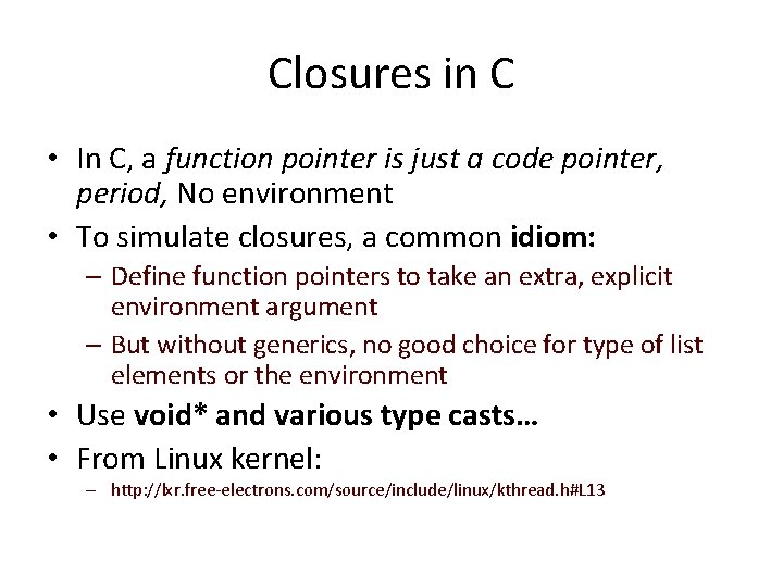 Closures in C • In C, a function pointer is just a code pointer,