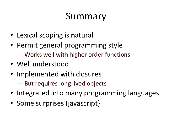 Summary • Lexical scoping is natural • Permit general programming style – Works well