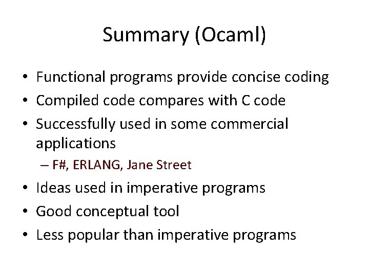 Summary (Ocaml) • Functional programs provide concise coding • Compiled code compares with C