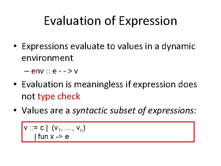 Evaluation of Expression • Expressions evaluate to values in a dynamic environment – env