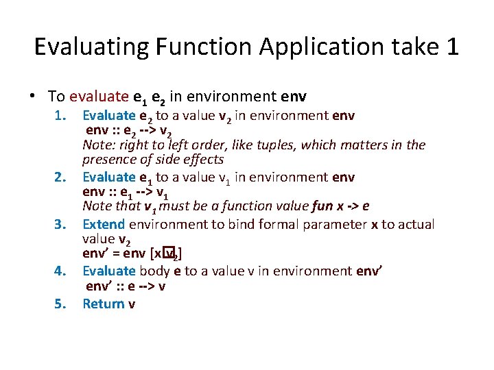 Evaluating Function Application take 1 • To evaluate e 1 e 2 in environment