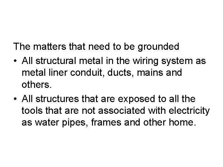 The matters that need to be grounded • All structural metal in the wiring