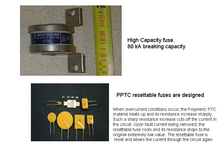 High Capacity fuse. 80 k. A breaking capacity PPTC resettable fuses are designed When
