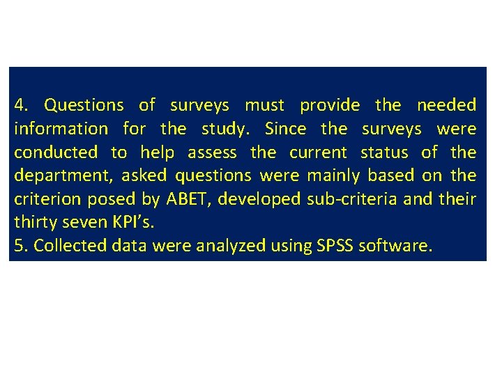 4. Questions of surveys must provide the needed information for the study. Since the