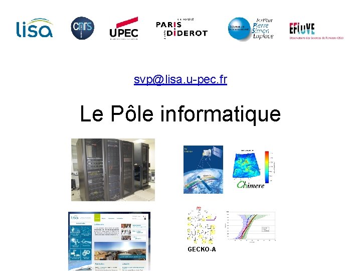 svp@lisa. u-pec. fr Le Pôle informatique GECKO-A 