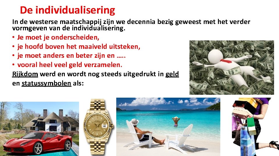 De individualisering In de westerse maatschappij zijn we decennia bezig geweest met het verder