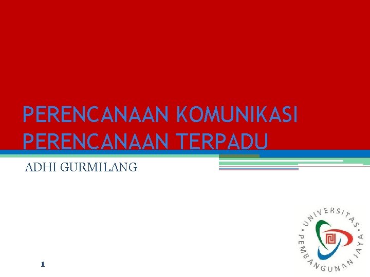 PERENCANAAN KOMUNIKASI PERENCANAAN TERPADU ADHI GURMILANG 1 PERENCANAAN KOMUNIKASI PERENCANAAN TERPADU ADHI GURMILANG 1
