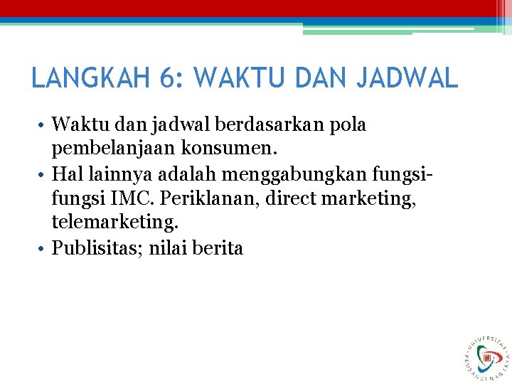 LANGKAH 6: WAKTU DAN JADWAL • Waktu dan jadwal berdasarkan pola pembelanjaan konsumen. •