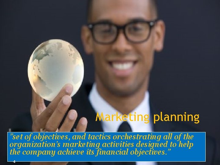 Marketing planning ”set of objectives, and tactics orchestrating all of the organization’s marketing activities Marketing planning ”set of objectives, and tactics orchestrating all of the organization’s marketing activities