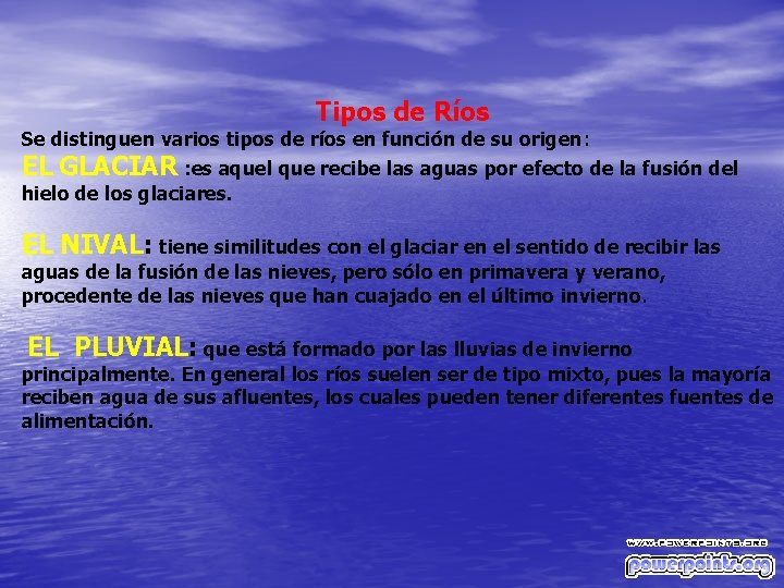 Tipos de Ríos Se distinguen varios tipos de ríos en función de su origen:
