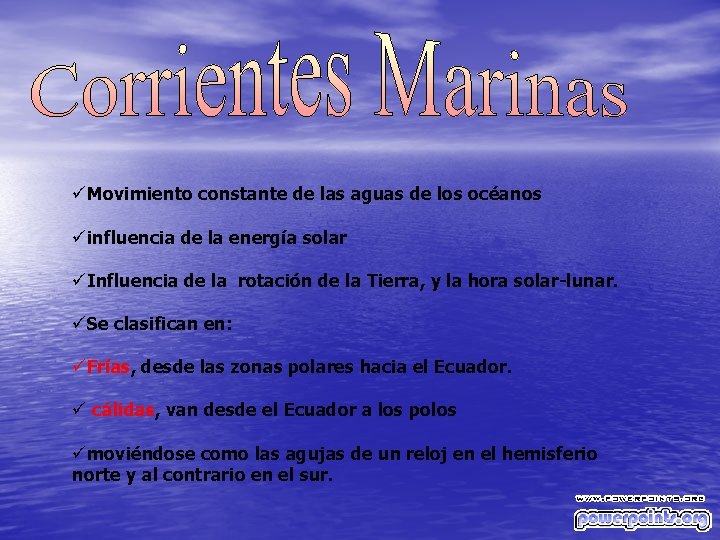 üMovimiento constante de las aguas de los océanos üinfluencia de la energía solar üInfluencia