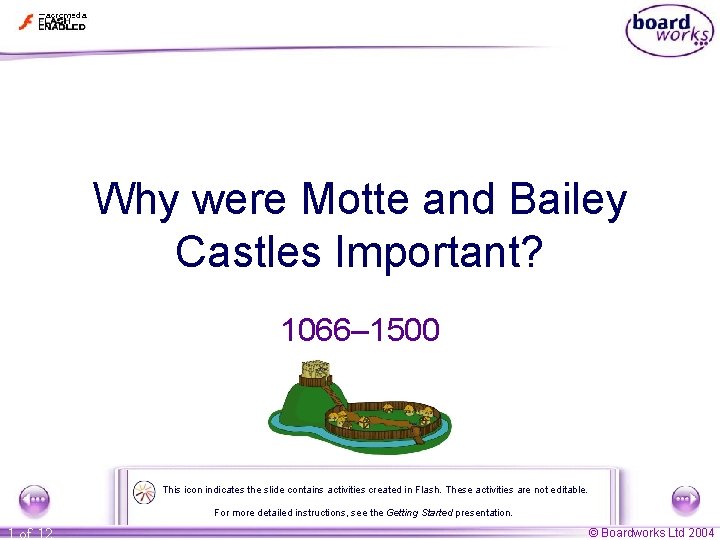 Why were Motte and Bailey Castles Important? 1066– 1500 This icon indicates the slide