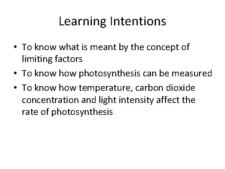 Learning Intentions • To know what is meant by the concept of limiting factors