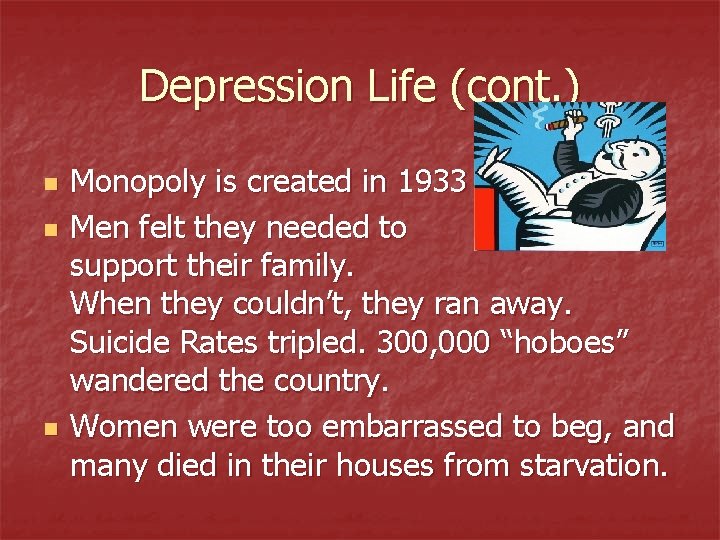 Depression Life (cont. ) n n n Monopoly is created in 1933 Men felt