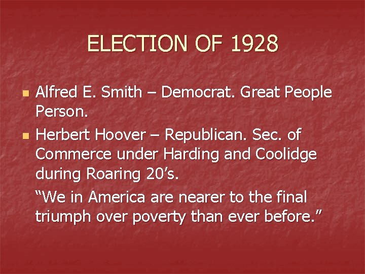 ELECTION OF 1928 n n Alfred E. Smith – Democrat. Great People Person. Herbert