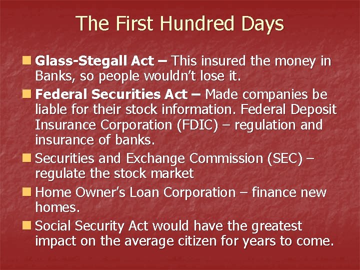 The First Hundred Days n Glass-Stegall Act – This insured the money in Banks,