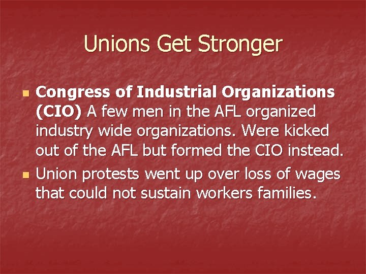 Unions Get Stronger n n Congress of Industrial Organizations (CIO) A few men in