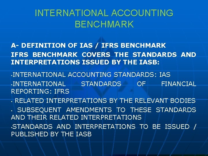 INTERNATIONAL ACCOUNTING BENCHMARK A- DEFINITION OF IAS / IFRS BENCHMARK COVERS THE STANDARDS AND
