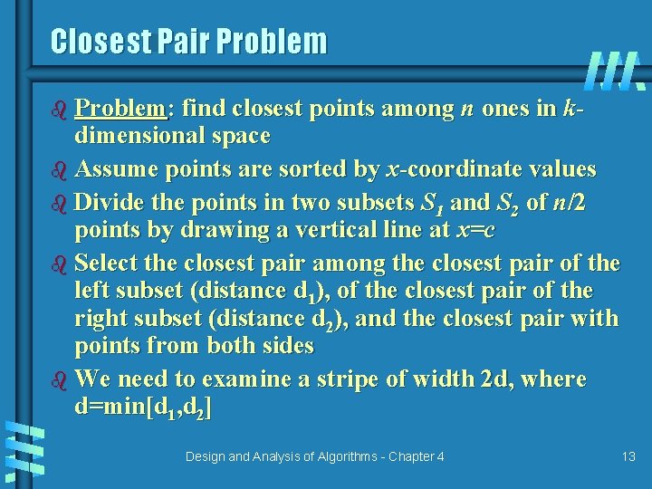 Closest Pair Problem b Problem: find closest points among n ones in k- dimensional