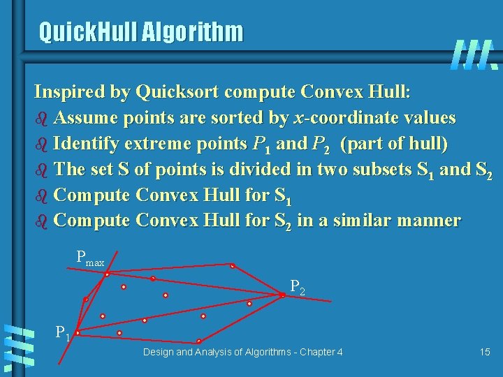 Quick. Hull Algorithm Inspired by Quicksort compute Convex Hull: b Assume points are sorted