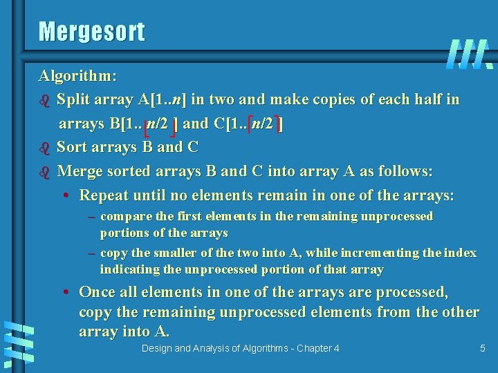 Mergesort Algorithm: b Split array A[1. . n] in two and make copies of
