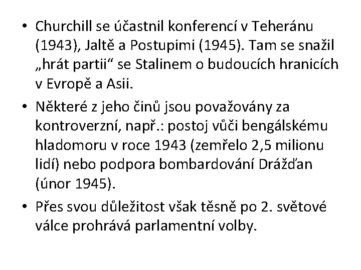  • Churchill se účastnil konferencí v Teheránu (1943), Jaltě a Postupimi (1945). Tam