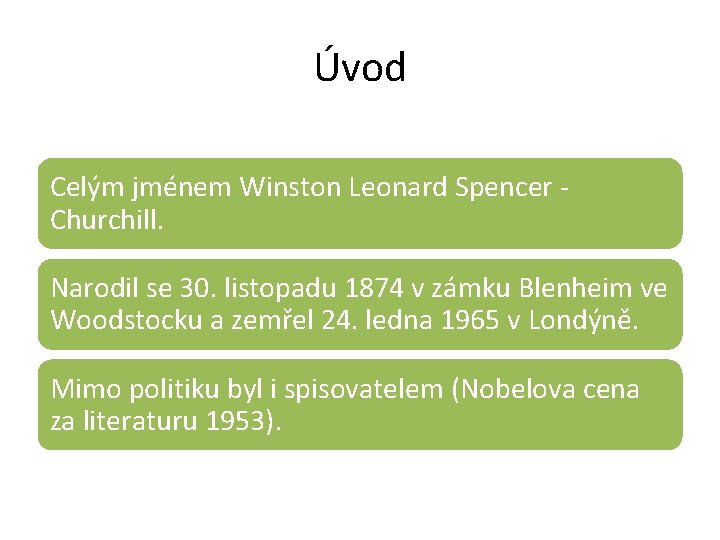 Úvod Celým jménem Winston Leonard Spencer Churchill. Narodil se 30. listopadu 1874 v zámku