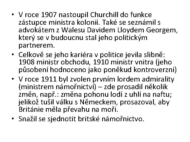  • V roce 1907 nastoupil Churchill do funkce zástupce ministra kolonií. Také se