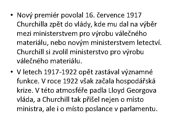  • Nový premiér povolal 16. července 1917 Churchilla zpět do vlády, kde mu