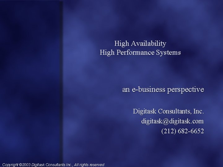 High Availability High Performance Systems an e-business perspective Digitask Consultants, Inc. digitask@digitask. com (212)