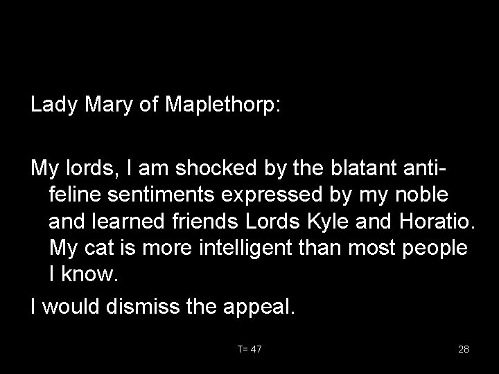 Lady Mary of Maplethorp: My lords, I am shocked by the blatant antifeline sentiments