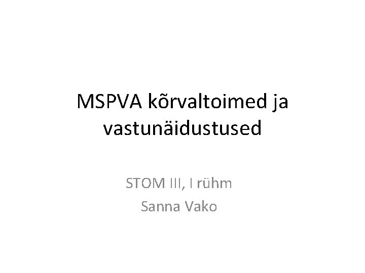 MSPVA kõrvaltoimed ja vastunäidustused STOM III, I rühm Sanna Vako 