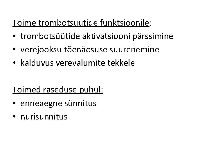 Toime trombotsüütide funktsioonile: • trombotsüütide aktivatsiooni pärssimine • verejooksu tõenäosuse suurenemine • kalduvus verevalumite