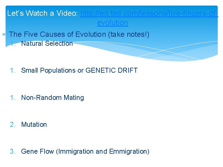 Let’s Watch a Video: http: //ed. ted. com/lessons/five-fingers-ofevolution The Five Causes of Evolution (take