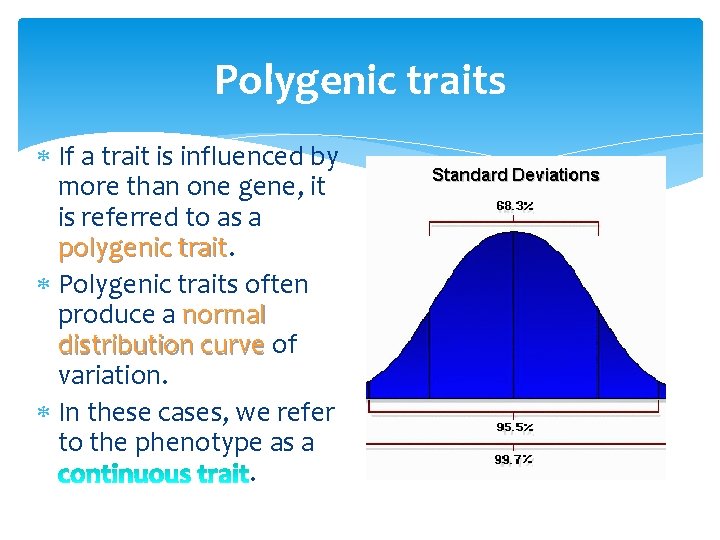 Polygenic traits If a trait is influenced by more than one gene, it is