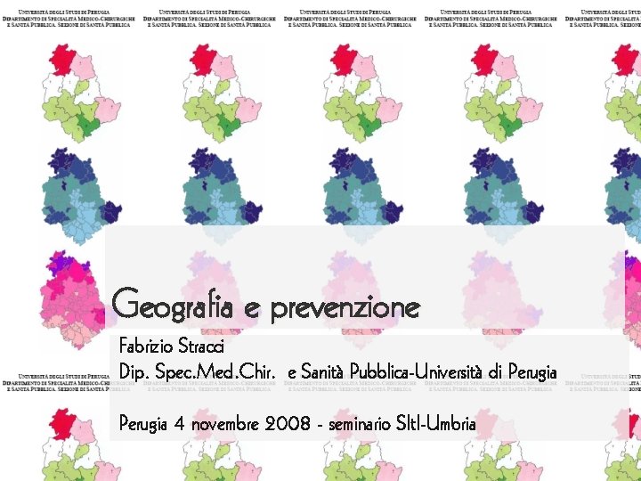 Geografia e prevenzione Fabrizio Stracci Dip. Spec. Med. Chir. e Sanità Pubblica-Università di Perugia