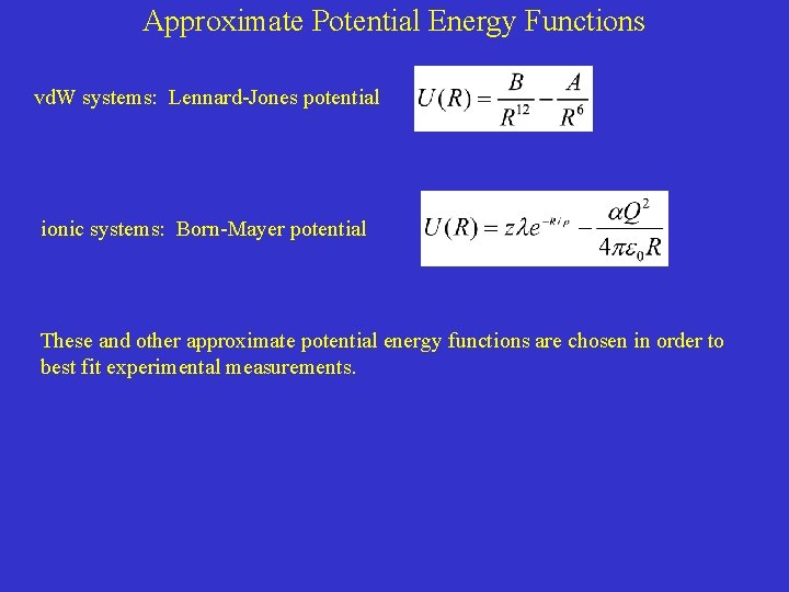 Approximate Potential Energy Functions vd. W systems: Lennard-Jones potential ionic systems: Born-Mayer potential These