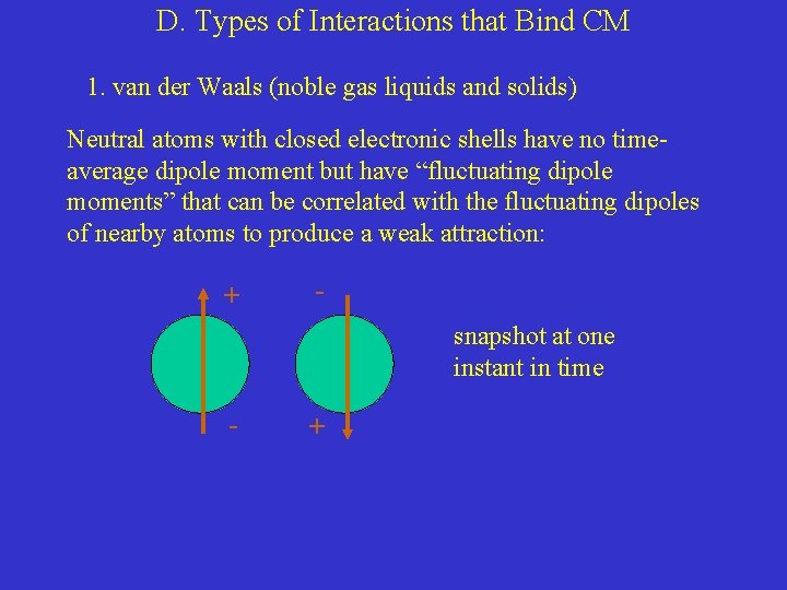 D. Types of Interactions that Bind CM 1. van der Waals (noble gas liquids