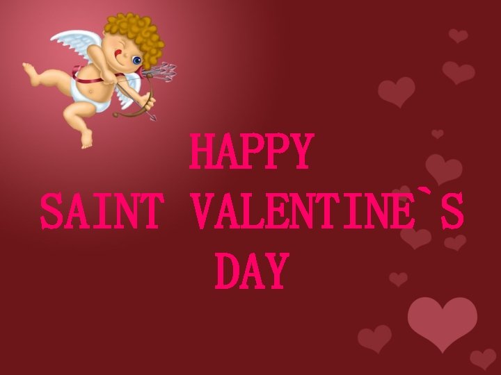 HAPPY SAINT VALENTINE`S DAY HAPPY SAINT VALENTINE`S DAY