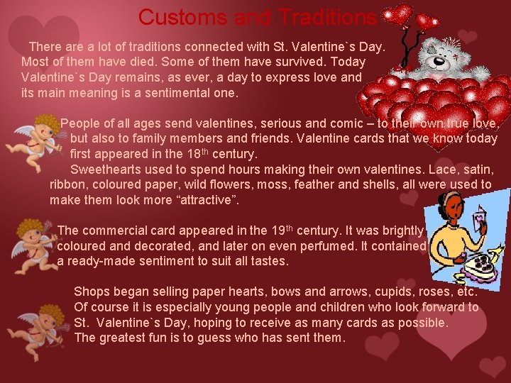 Customs and Traditions There a lot of traditions connected with St. Valentine`s Day. Most Customs and Traditions There a lot of traditions connected with St. Valentine`s Day. Most