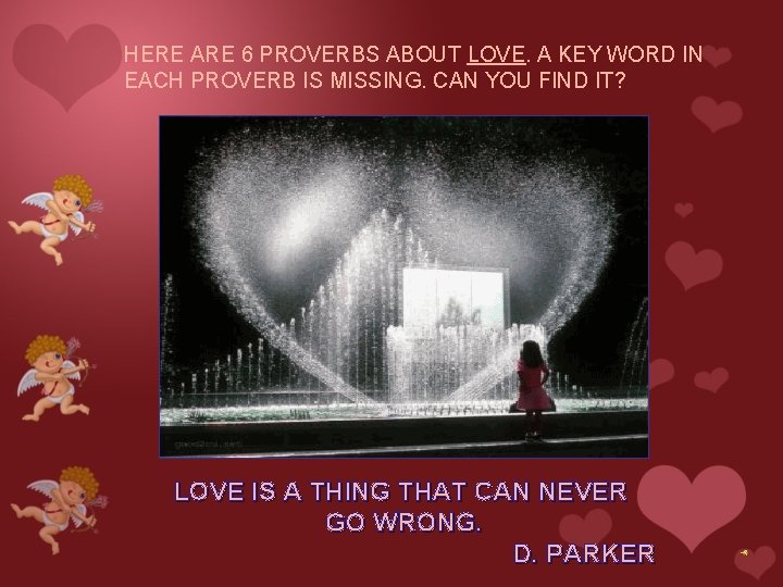 HERE ARE 6 PROVERBS ABOUT LOVE. A KEY WORD IN EACH PROVERB IS MISSING. HERE ARE 6 PROVERBS ABOUT LOVE. A KEY WORD IN EACH PROVERB IS MISSING.