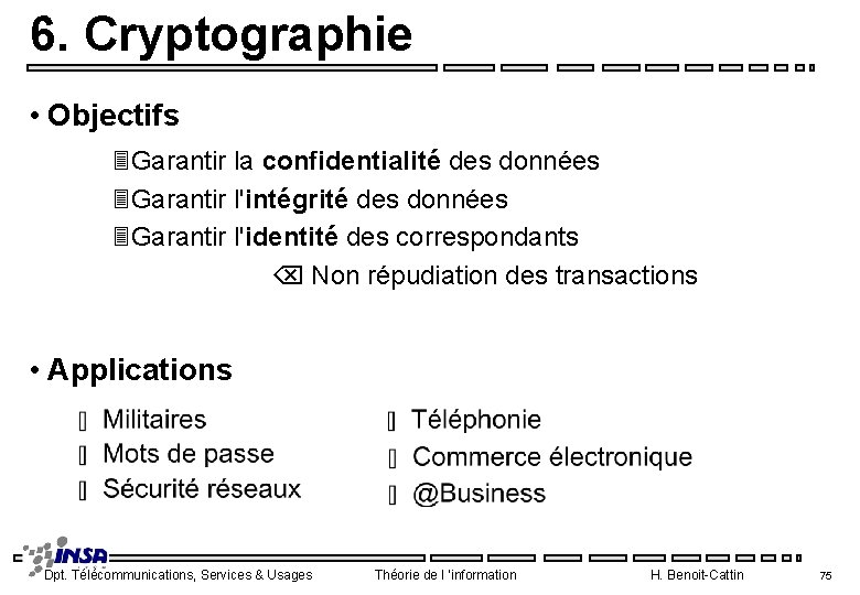 6. Cryptographie • Objectifs 3 Garantir la confidentialité des données 3 Garantir l'intégrité des