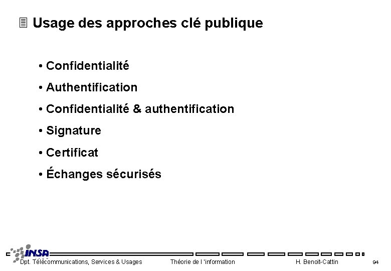 3 Usage des approches clé publique • Confidentialité • Authentification • Confidentialité & authentification