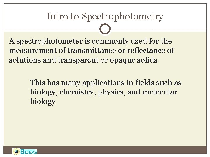 Intro to Spectrophotometry A spectrophotometer is commonly used for the measurement of transmittance or