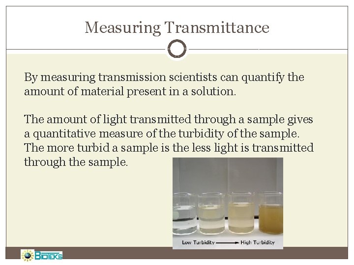 Measuring Transmittance By measuring transmission scientists can quantify the amount of material present in