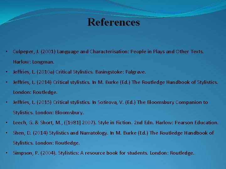 References • Culpeper, J. (2001) Language and Characterisation: People in Plays and Other Texts.