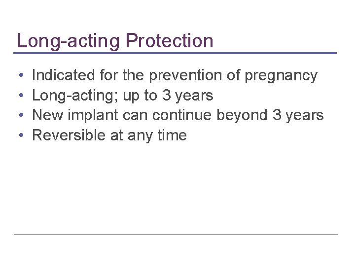 Long-acting Protection • • Indicated for the prevention of pregnancy Long-acting; up to 3