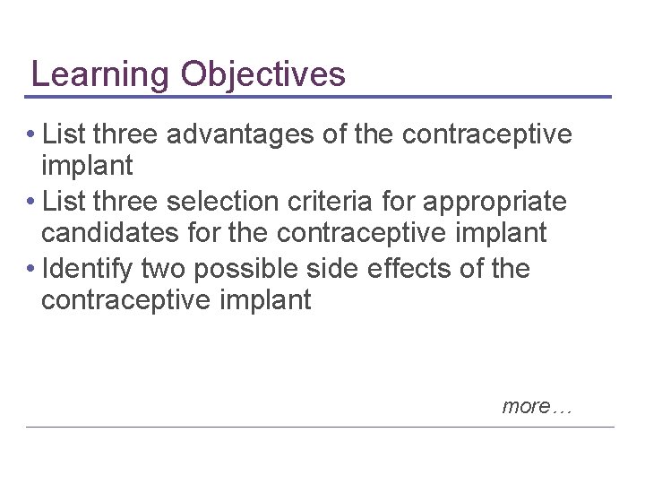 Learning Objectives • List three advantages of the contraceptive implant • List three selection