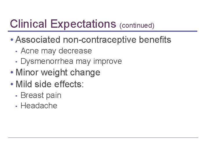 Clinical Expectations (continued) • Associated non-contraceptive benefits ▪ ▪ Acne may decrease Dysmenorrhea may