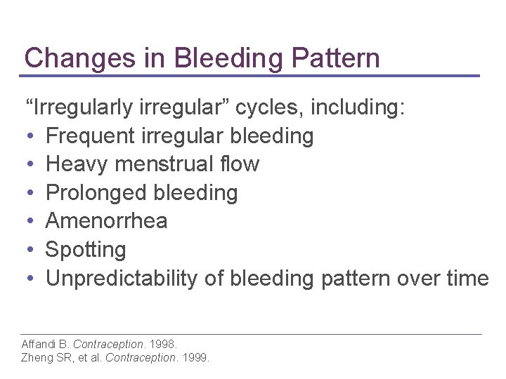 Changes in Bleeding Pattern “Irregularly irregular” cycles, including: • Frequent irregular bleeding • Heavy